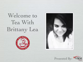 Welcome to  Tea With  Brittany Lea  Presented By:  With Michelle Smith of VRM  Clean Tracker On/Off