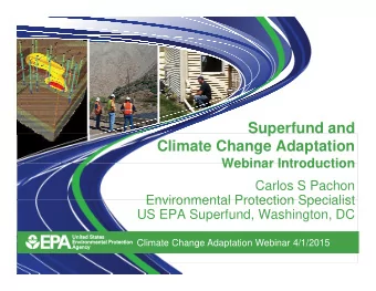 Superfund and  Superfund and  Climate Change Adaptation  Webinar Introduction  Webinar Introduction