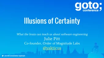 Illusions of Certainty  What the brain can teach us about software engineering  Julie Pitt