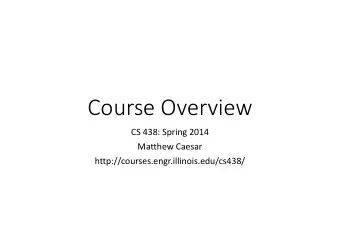 Course Overview  CS 438: Spring 2014  Matthew Caesar  http://courses.engr.illinois.edu/cs438/