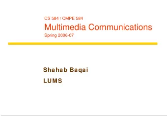 Multimedia Communications  Spring 2006-07  Shahab Baqai  LUMS  Administrative  Website