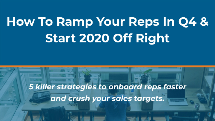 how to ramp your reps in q4 start 2020 off right