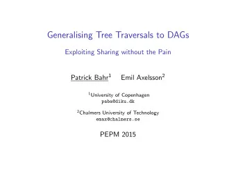 Generalising Tree Traversals to DAGs  Exploiting Sharing without the Pain Patrick Bahr 1 Emil