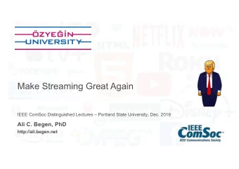 Make Streaming Great Again  IEEE ComSoc Distinguished Lectures  Portland State University, Dec.