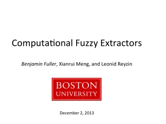 Computa(onal  Fuzzy  Extractors   Benjamin  Fuller ,  Xianrui  Meng,  and