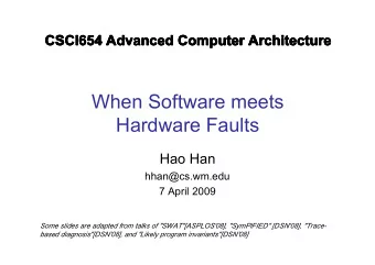 When Software meets  Hardware Faults  Hao Han  hhan@cs.wm.edu  7 April 2009  Some slides are