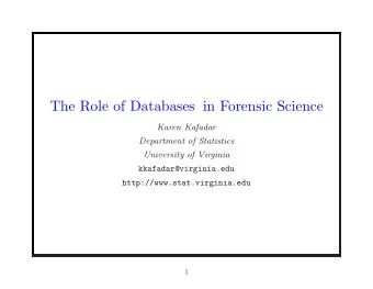 The Role of Databases in Forensic Science  Karen Kafadar  Department of Statistics  University of