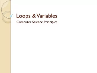 Loops &amp;  Variables  Computer Science Principles  VARIABLES  What is a  Variable?  A variable