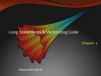 Loop Statements &amp; Vectorizing Code  Chapter  5  Attaway MATLAB 4E  for loop  used as a