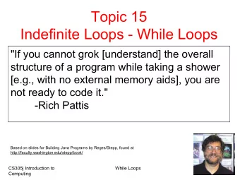 Topic 15  Indefinite Loops - While Loops  &quot;If you cannot grok [understand] the overall