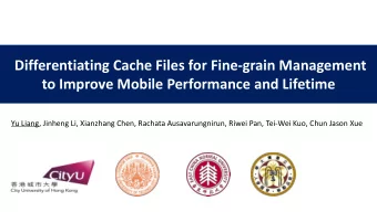 to Improve Mobile Performance and Lifetime  Yu Liang, Jinheng Li, Xianzhang Chen, Rachata