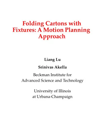 Folding Cartons with  Fixtures: A Motion Planning  Approach  Liang Lu  Srinivas Akella  Beckman