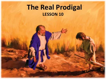 The  Real  Prodigal    LESSON  10    Your  Response  to  the  Lesson