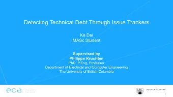 Detecting Technical Debt Through Issue Trackers  Ke Dai  MASc Student  Supervised by  Philippe
