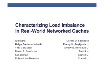 Characterizing Load Imbalance  in Real-World Networked Caches  Qi Huang  Cornell U, Facebook  Helga