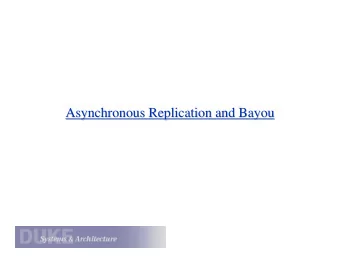 Asynchronous Replication and Bayou  Asynchronous Replication and Bayou  Asynchronous Replication