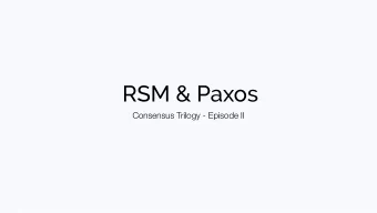 RSM &amp; Paxos  Consensus Trilogy - Episode II  Replicated State Machine  What is the problem?