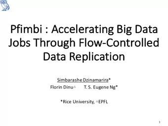 Pf  Pfimbi : Accelerat  ating Big Dat  ata  Jo  Jobs Through Flow-  -Co  Controlled  Da