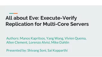 Replication for Multi-Core Servers  Authors: Manos Kapritsos, Yang Wang, Vivien Quema,  Allen