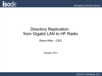 Directory Replication:  from Gigabit LAN to HF Radio  Steve Kille  CEO  October 2011  LDAPCon,