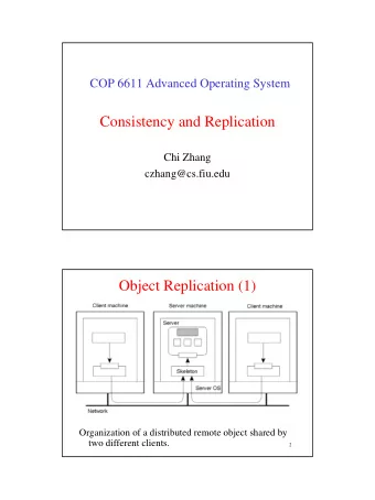 Consistency and Replication  Chi Zhang  czhang@cs.fiu.edu  Object Replication (1)  Organization of