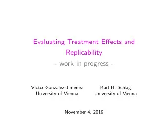 Evaluating Treatment Effects and  Replicability  - work in progress -  Victor Gonzalez-Jimenez