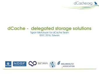 dCache -  delegated storage solutions  Tigran Mkrtchyan for dCache Team  ISGC 2016, Taiwan  dCache