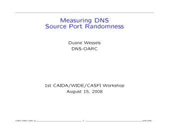 Measuring DNS  Source Port Randomness  Duane Wessels  DNS-OARC  1st CAIDA/WIDE/CASFI Workshop