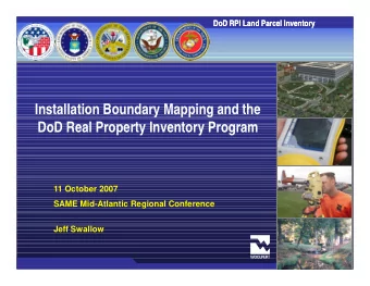 Installation Boundary Mapping and the  DoD Real Property Inventory Program  11 October 2007  SAME