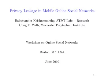 Privacy Leakage in Mobile Online Social Networks  Balachander Krishnamurthy, AT&amp;T Labs