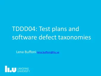 TDDD04: Test plans and  software defect taxonomies Lena Buffoni lena.buffoni@liu.se  3  Lecture
