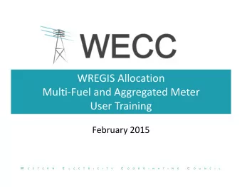 WREGIS Allocation Multi  Fuel and Aggregated Meter User Training February 2015  W  E  C  C  E  S