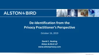 De-Identification from the  Privacy Practitioners Perspective  October 16, 2019  David C.