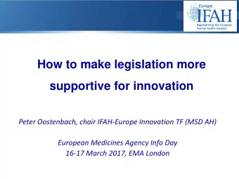 How to make legislation more supportive for innovation  Peter Oostenbach, chair IFAH-Europe