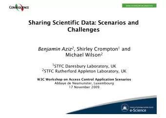 Sharing Scientific Data: Scenarios and  Challenges Benjamin Aziz 2 , Shirley Crompton 1 and Michael