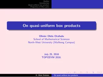 On quasi-uniform box products  Olivier Olela Otafudu  School of Mathematical Sciences  North-West