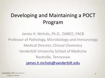 Developing and Maintaining a POCT  Program  James H. Nichols, Ph.D., DABCC, FACB  Professor of