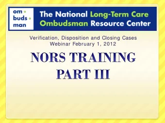 Verification, Disposition and Closing Cases  Webinar February 1, 2012  PURPOSE of TRAINING