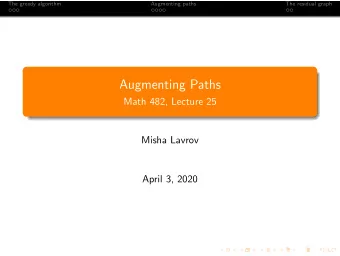 Augmenting Paths  Math 482, Lecture 25  Misha Lavrov  April 3, 2020  The greedy algorithm