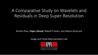 Residuals in Deep Super-Resolution Ruofan Zhou, Fayez Lahoud , Majed EI Helou, and Sabine