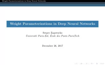 Weight Parameterizations in Deep Neural Networks  Sergey Zagoruyko  e Paris-Est,   Universit