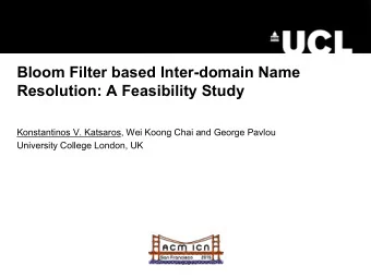Bloom Filter based Inter-domain Name  Resolution: A Feasibility Study  Konstantinos V. Katsaros,
