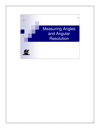 Measuring Angles  and Angular  Resolution  1  Angles  Angle  is the ratio of two lengths: