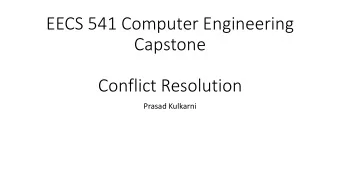 EECS 541 Computer Engineering  Capstone  Conflict Resolution  Prasad Kulkarni  Conflict