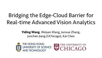 Bridging the Edge-Cloud Barrier for  Real-time Advanced Vision Analytics Yiding Wang , Weiyan Wang,