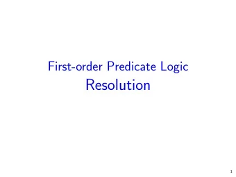 Resolution  1  Resolution for predicate logic  Gilmores algorithm is correct and complete,  but