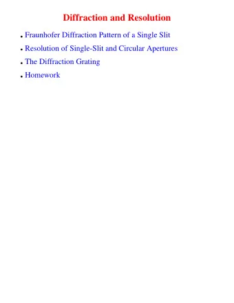 Diffraction and Resolution  Fraunhofer Diffraction Pattern of a Single Slit  Resolution of