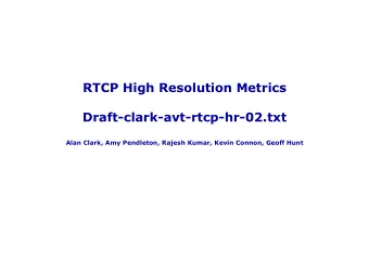 RTCP High Resolution Metrics  Draft-clark-avt-rtcp-hr-02.txt  Alan Clark, Amy Pendleton, Rajesh