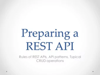 Preparing a  REST API  Rules of REST APIs, API patterns, Typical  CRUD operations  Rules for a REST