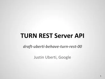 TURN REST Server API  draft-uberti-behave-turn-rest-00  Justin Uberti, Google  1  Typical TURN